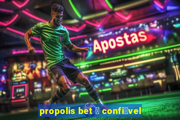 propolis bet 茅 confi谩vel